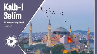 Ali Ramazan Dinç Efendi - Kalb-i Selim Sohbetleri 11.05.2023
