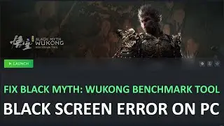 How To Fix Black Myth: Wukong Benchmark Tool Black Screen Error on PC