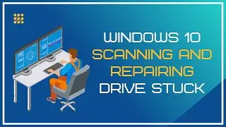 Windows 10 Scanning And Repairing Drive Stuck