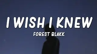 Forest Blakk - I Wish I Knew (Lyrics)