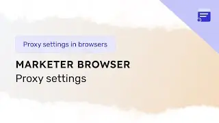 Proxy integration in Marketer Browser