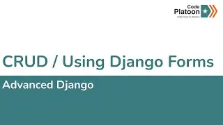 W6D5: CRUD / Using Django Forms (2 of 3)