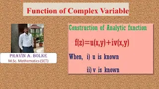 Lecture 2: Construction of Analytic function when one part (Real or Imaginary) is known.