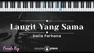 Langit Yang Sama - Dalia Farhana (KARAOKE PIANO - FEMALE KEY)