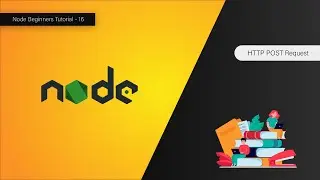 Creating HTTP POST Request - Node For Beginners - 16