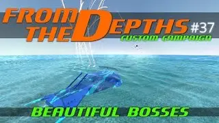 From The Depths Custom Campaign Let's Play - Episode #37 - Beautiful Bosses [Gameplay]/