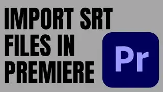 How to Import SRT file in Premiere Pro