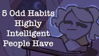 5 Odd Habits Highly Intelligent People Have