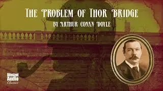 The Problem of Thor Bridge | Arthur Conan Doyle | A Bitesized Audiobook