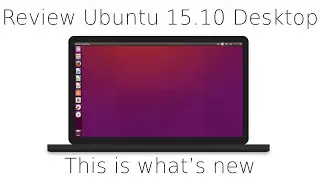 Review Ubuntu 15.10 Desktop Linux, this is what’s new, new features of Ubuntu 15.10 Desktop