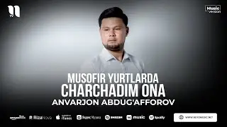 Anvarjon Abdug'afforov - Musofir yurtlarda charchadim ona (audio 2023)
