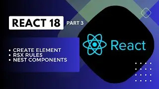 Comprehensive React 18 Guide: Part 3 - Create Element, RSX Rules, and Nest Components