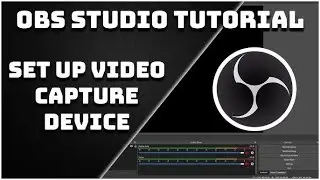 How to Add and Configure a Video Capture Device in OBS Studio