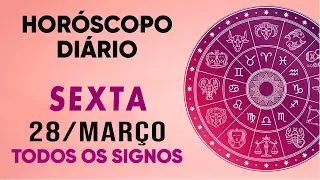 HORÓSCOPO DO DIA - SEXTA DIA 28/03/25 - PREVISÕES PARA TODOS OS SIGNOS