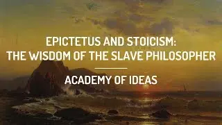 Epictetus and Stoicism: The Wisdom of the Slave Philosopher