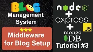 Blog Management System #3 - Create Middleware for Blog Setup in Node, Express JS & MongoDB Node JS