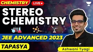 Stereochemistry: JEE Advanced 2023 | JEE Chemistry | Tapasya Series | Ashwani Tyagi