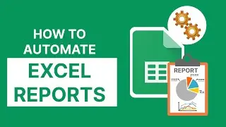 How to Automate Excel reports (Google Sheets)