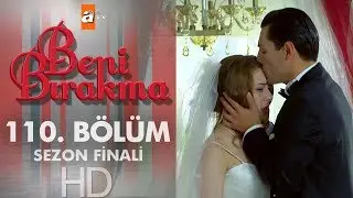 Beni Bırakma 110. Bölüm | Sezon Finali