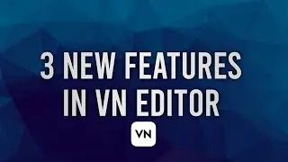 What's new in Vn video editor 2023 julay