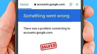 Something Went Wrong There Was A Problem Connecting To Account.google.com