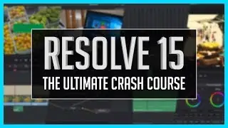 Resolve 15: The Ultimate Crash Course - DaVinci Resolve Basic Training Tutorial