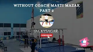 Without Coach Masti MaZak part 2. | JACKYSAGAR | Gymnastic | vlog | 2023 | #gymnast