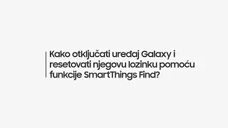 Kako otključati uređaj Galaxy i resetovati njegovu lozinku pomoću funkcije SmartThings Find?