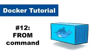 Docker Tutorial 12: FROM command - Dockerfile