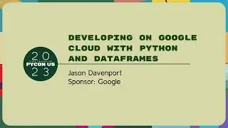 Sponsor Presentation - Jason Davenport: Developing on Google Cloud with Python and DataFrames