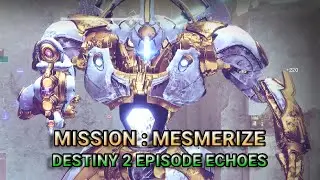 Episode Echoes - Mission: Mesmerize [Destiny 2]