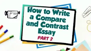 How to Write a Compare and Contrast Essay | Part 2