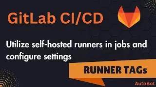 GitLab Runner | How to utilize self-hosted runners in jobs? | Understand the configurations