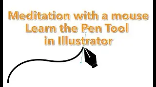 Meditation with a Mouse - Learn the Pen Tool in Illustrator