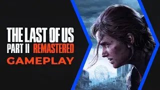 The Last of Us 2 Remastered Gameplay