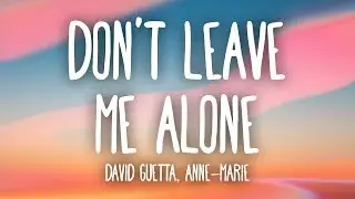 David Guetta, Anne-Marie - Dont Leave Me Alone (Lyrics)