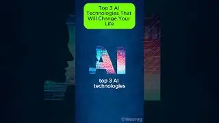 Top 3 AI Technologies That Will Change Your Life!