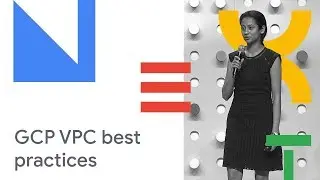 VPC Deep Dive and Best Practices (Cloud Next 18)