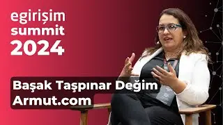 Armut kurucularından Başak Taşpınar Değim, egirişim Summit'te şirketin bugününü ve yarınını anlattı