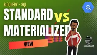 STANDARD vs. MATERIALIZED views in SQL | BigQuery