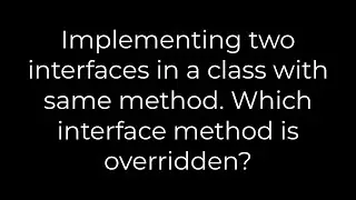 Java :Implementing two interfaces in a class with same method. Which interface method is overridden?