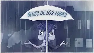 MLP Equestria Girls Cortos: Blues De Los Lunes Canción Completa (Español Latino)