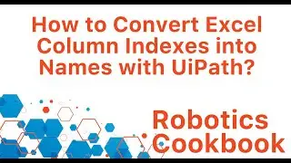 UiPath Recipe 4 - How to Convert Excel Column Indexes into Column Names with UiPath?