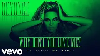 Beyoncé - Why Don't You Love Me? (DJ Junior MC Remix)