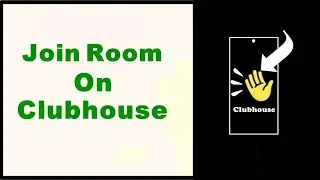 How to Join Room on Clubhouse–Plus Joining Room Without Invite and Leaving the Room