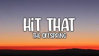 The Offspring - Hit That (Lyric) Video