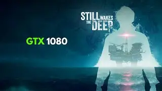 STILL WAKES THE DEEP - GTX 1080 GAMEPLAY TEST