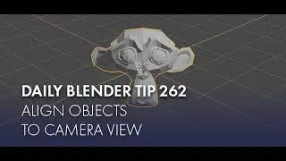 Daily Blender Tip 262 - Align Objects to Camera View (Blender 2.7 & 2.8)