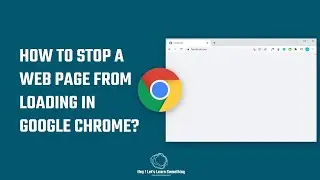 How to stop a web page from loading in Google Chrome (a workaround to Block websites)? 2022