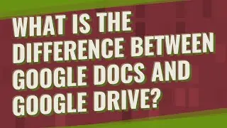 What is the difference between Google Docs and Google Drive?
